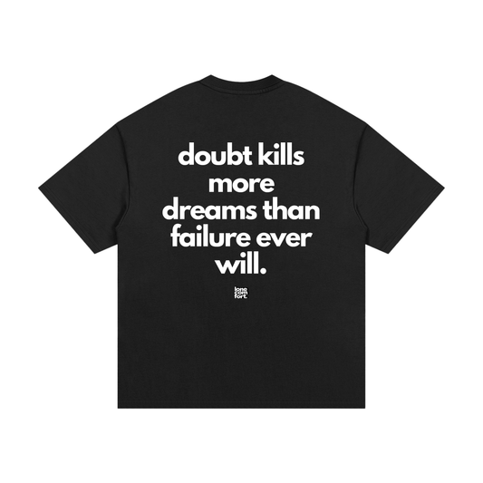 Doubt Kills More Dreams Than Failure Ever Will