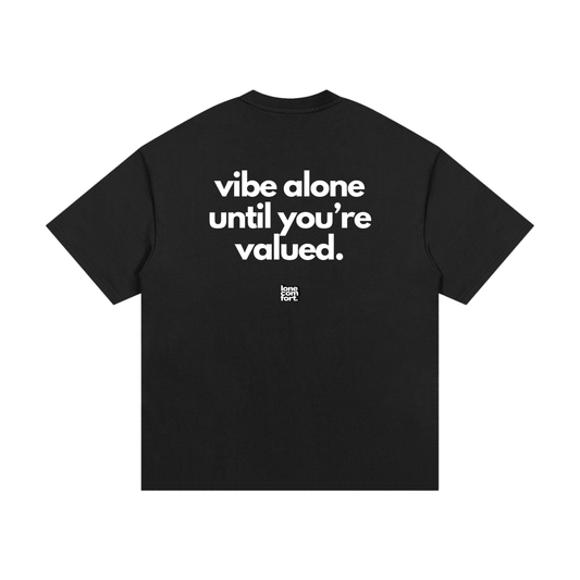 Vibe Alone Until You're Valued