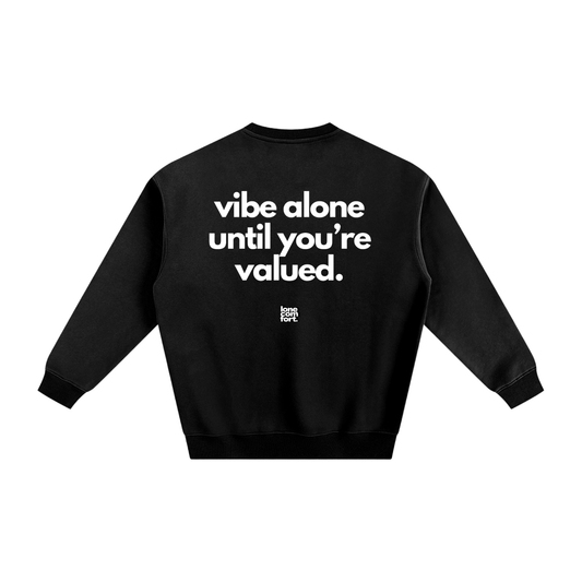 Vibe Alone Until You're Valued - Sweatshirt