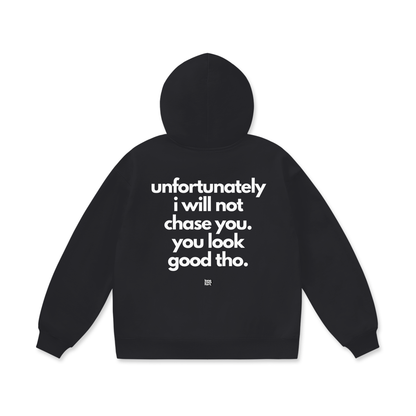 Unfortunately I Will Not Chase You - Hoodie