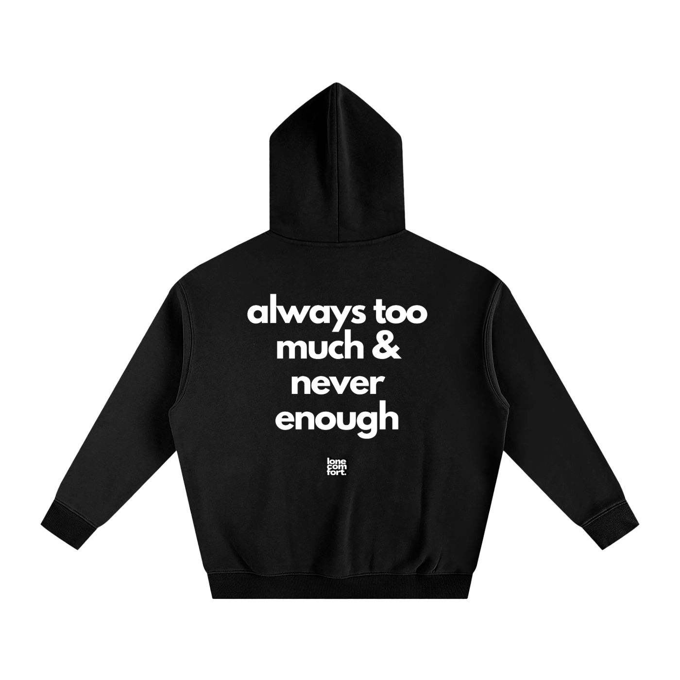 Always Too Much & Never Enough - Hoodie