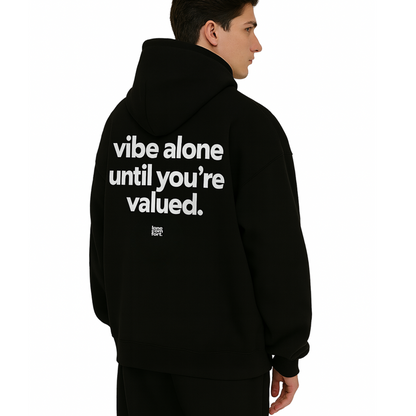 Vibe Alone Until You're Valued - Hoodie