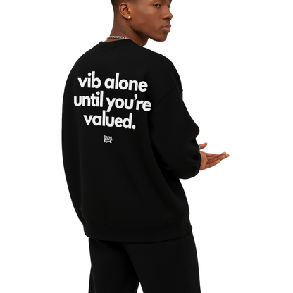 Vibe Alone Until You're Valued - Sweatshirt
